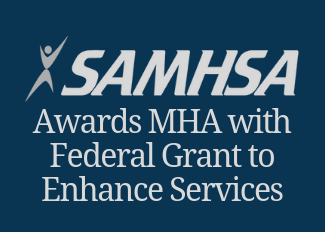 SAMHSA Awards MHA with Federal Grant to Enhance Services